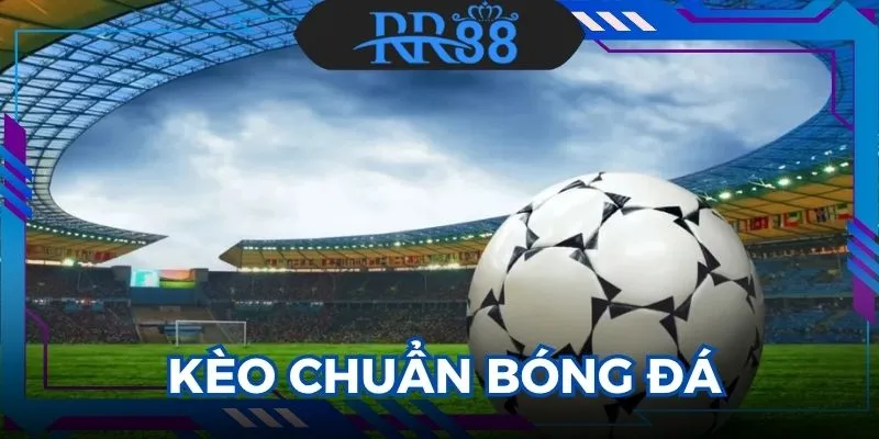 Kèo Chuẩn Bóng Đá